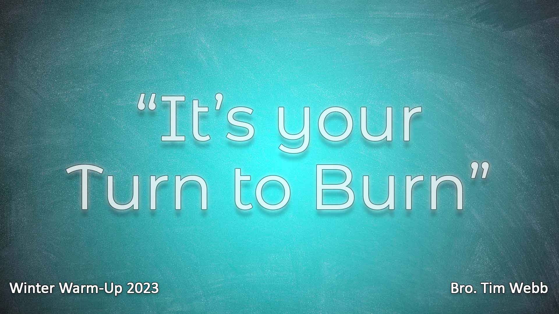 Its Your Turn To Burn!