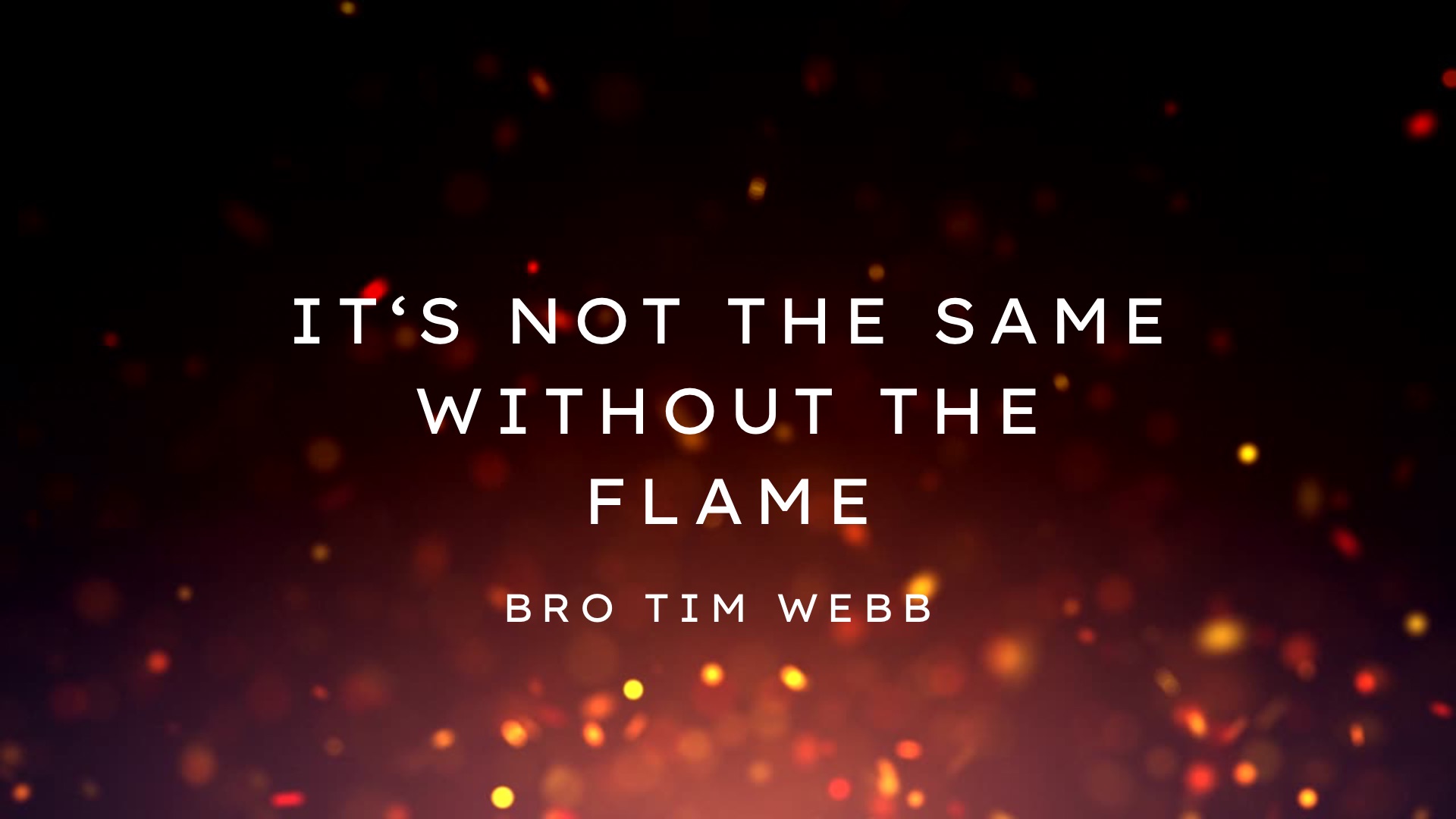 Its Not The Same Without The Flame