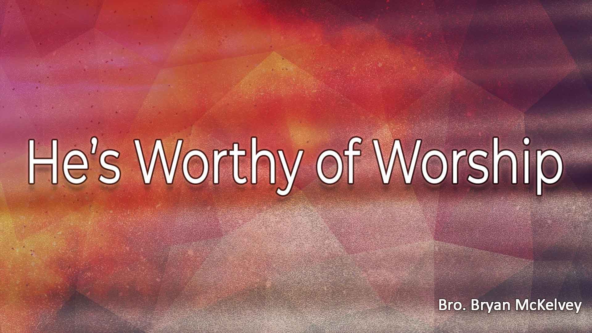 Hes Worthy Of Praise
