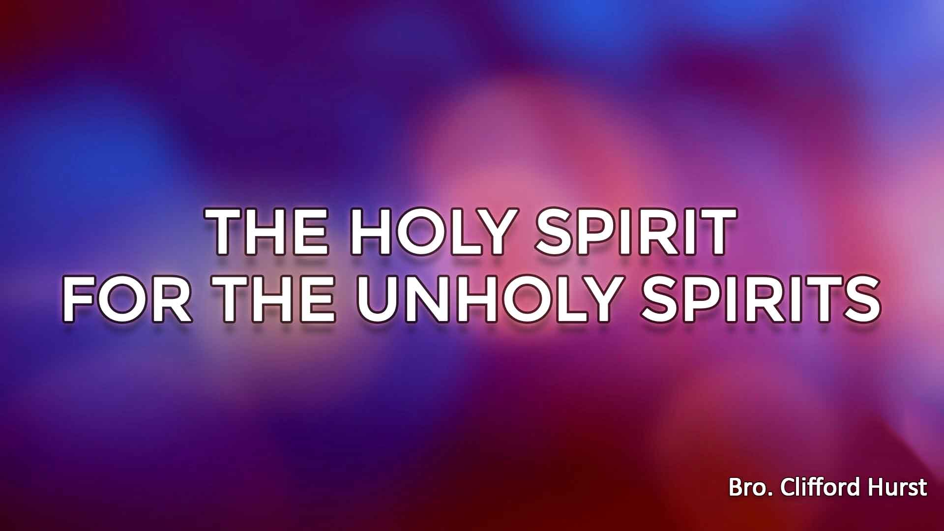 The Holy Spirit For The Unholy Spirits