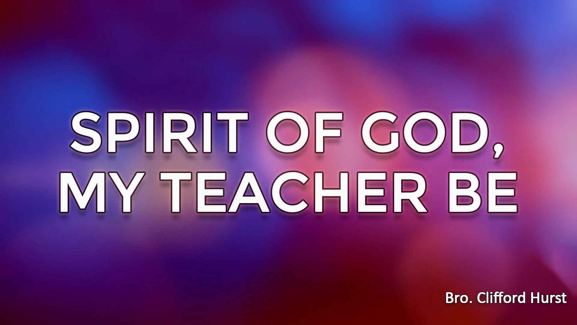 Spirit Of God, My Teacher Be