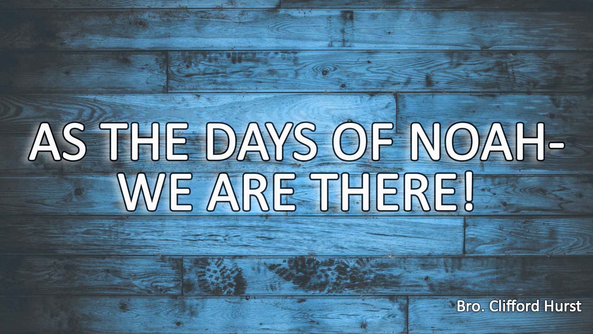 As The Days Of Noah - We Are There!