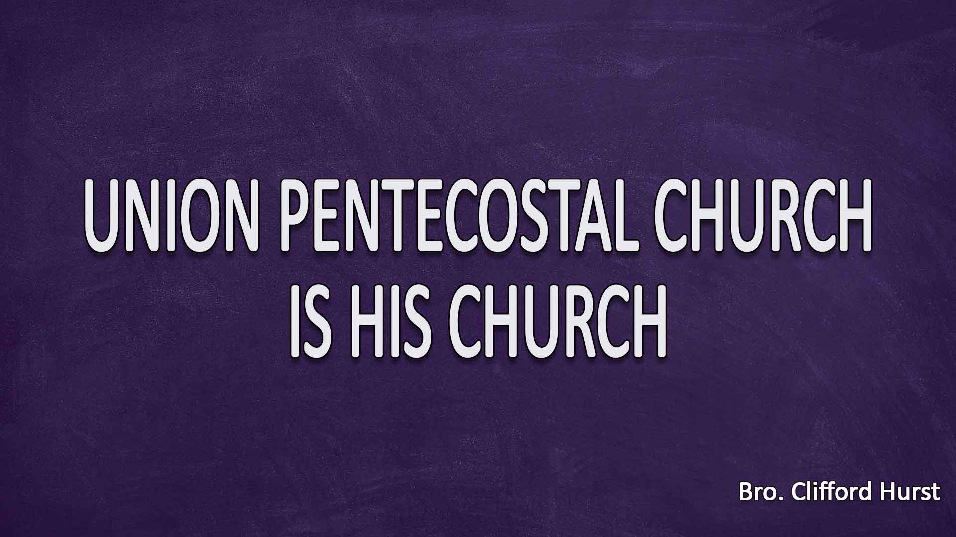 Union Pentecostal Church Is His Church