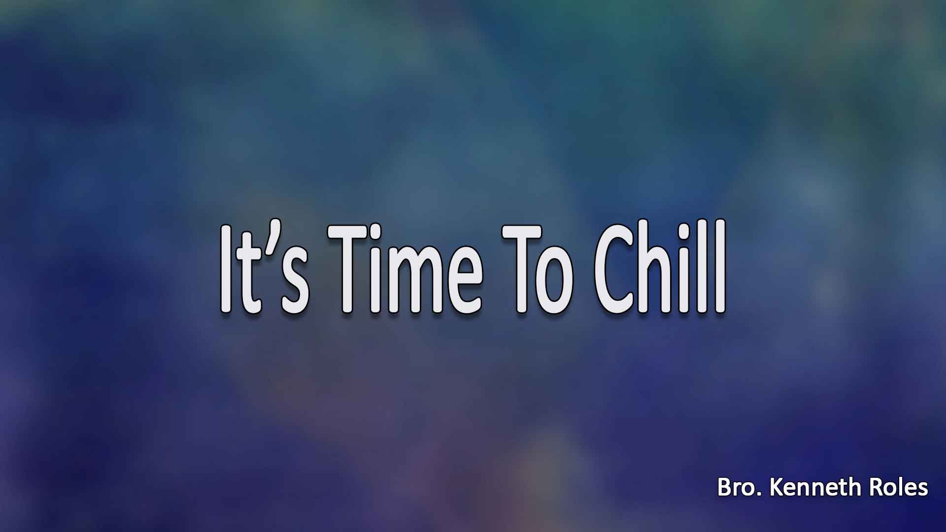 Its Time To Chill