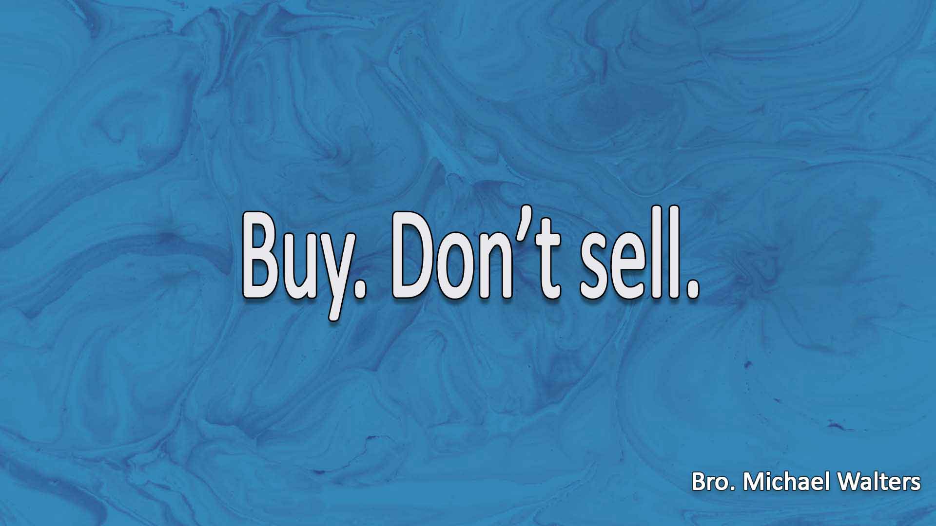 Buy. Dont Sell