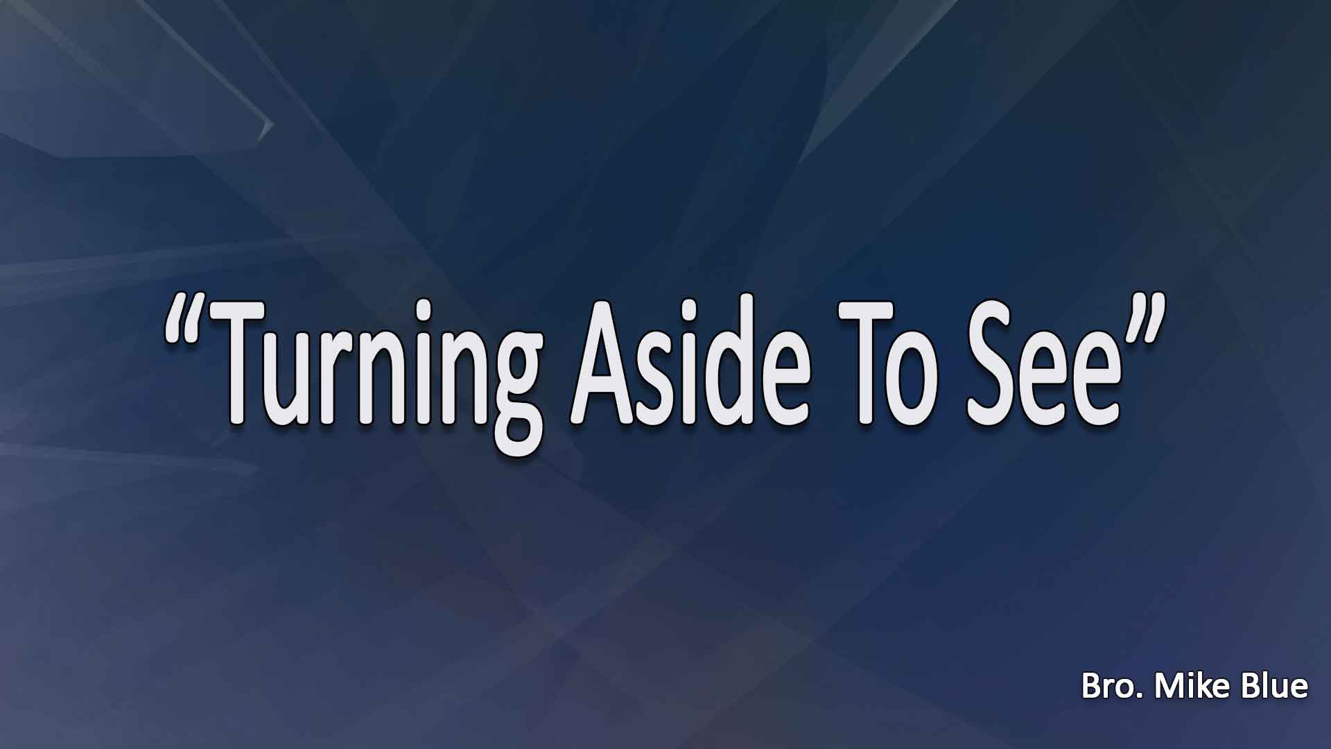 Turning Aside To See