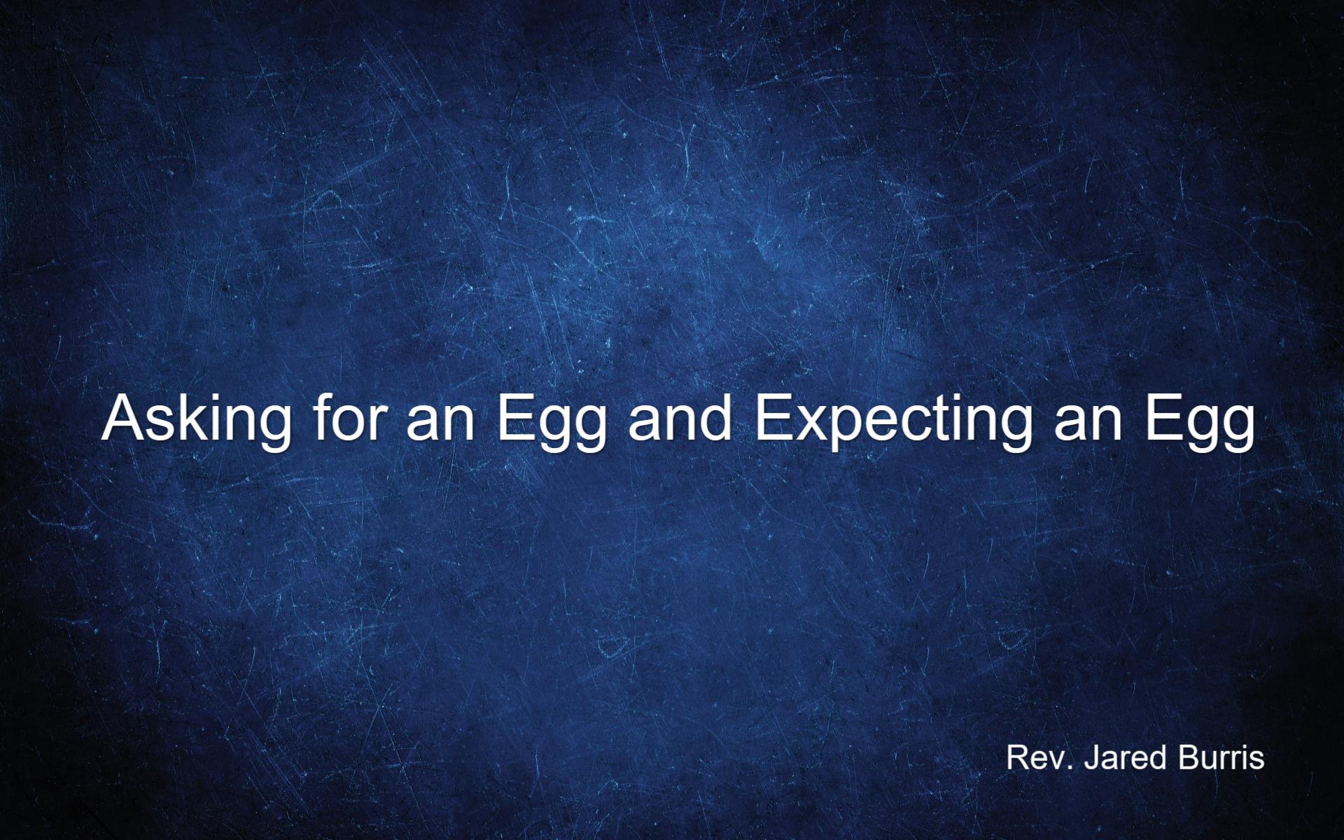 Asking for an Egg and Expecting an Egg