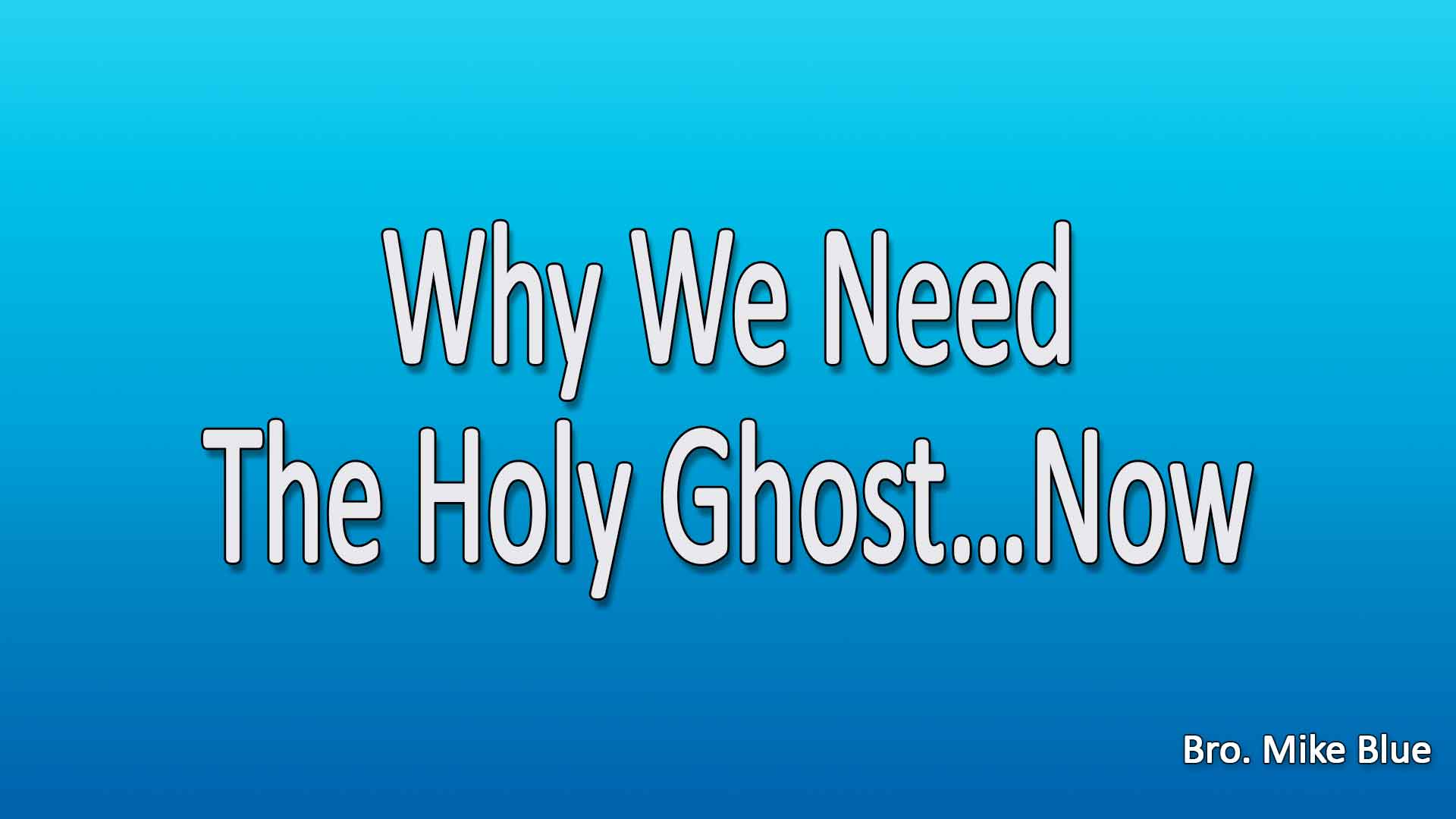 Why We Need The Holy Ghost...Now