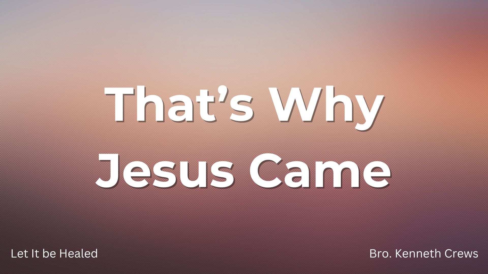 Thats Why Jesus Came part 1