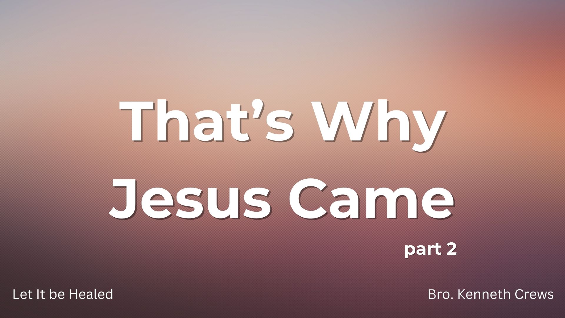 Thats Why Jesus Came part 2