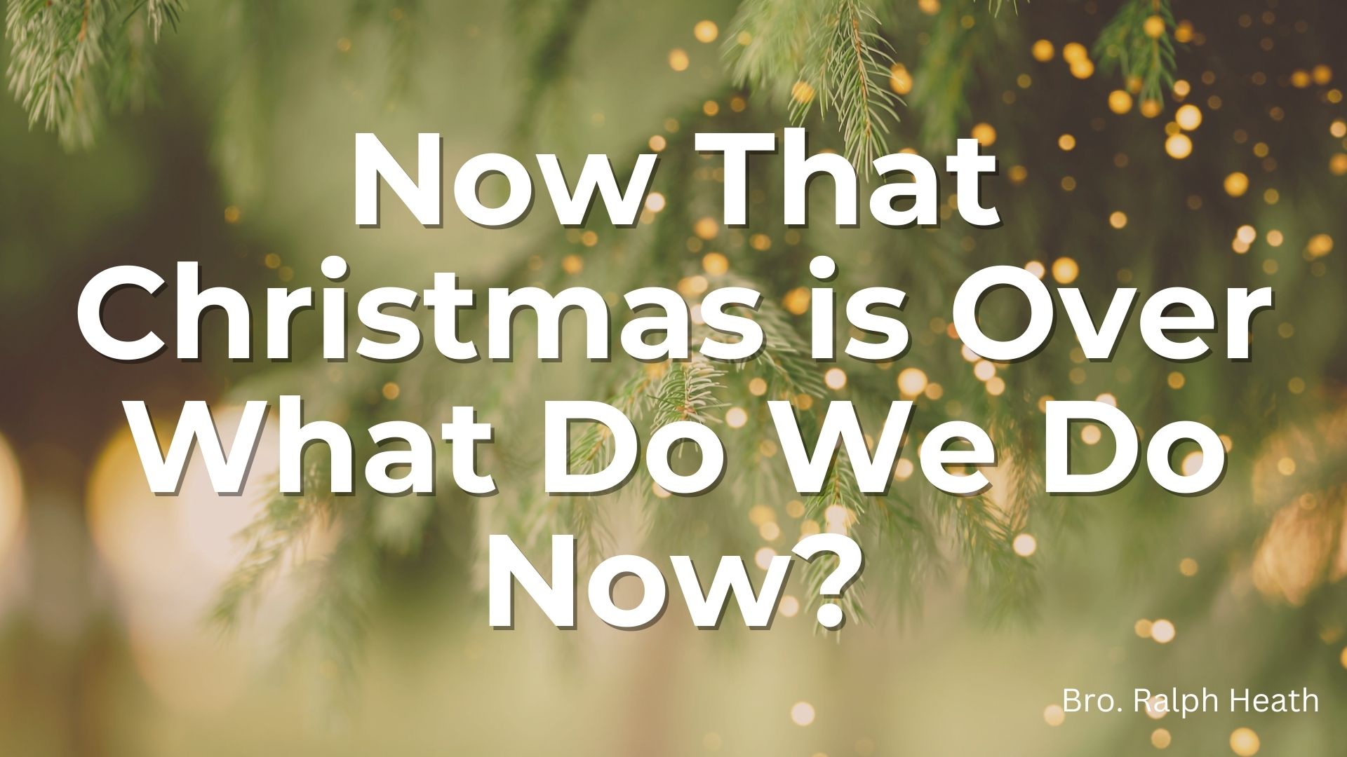 Now That Christmas Is Over What Do We Do Now?