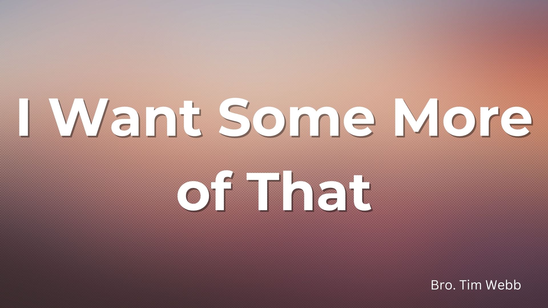 I Want Some More of That