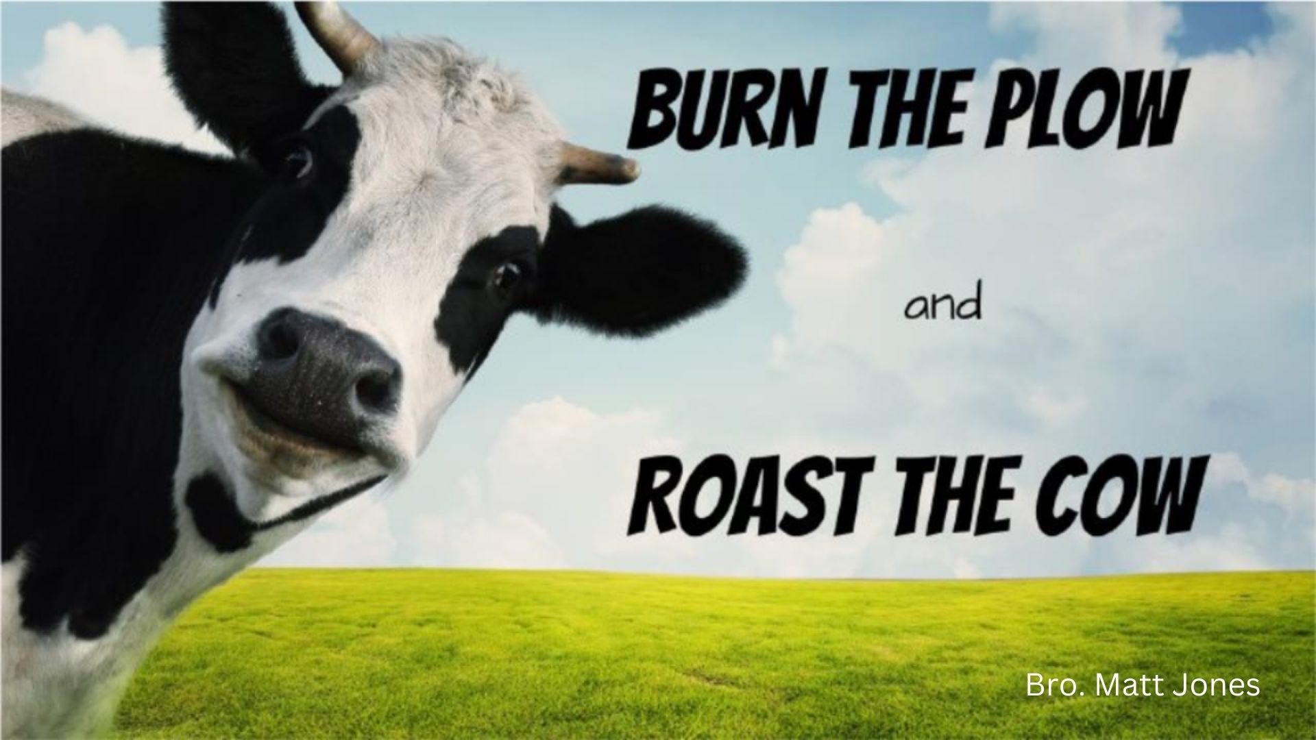 Burn the plow and Roast the cow